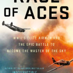 John R. Bruning: Race of Aces: Race of Aces: WWII's Elite Airmen and the Epic Battle to Become the Master of the Sky