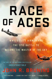 John R. Bruning: Race of Aces: Race of Aces: WWII's Elite Airmen and the Epic Battle to Become the Master of the Sky